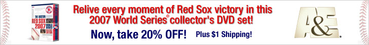 20% OFF Red Sox 2007 World Series DVD Collectors' Set and shipping is only $1! Offer is for a limited time only so order today! Click here to learn more.