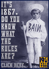 Baseball Rules Banner: It's 1867. Do you know what the rules are? Click here.
